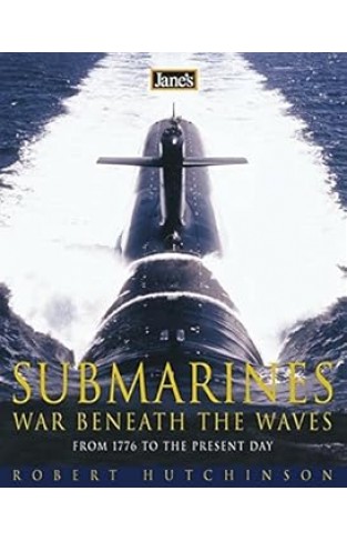 Jane's Submarines - War Beneath the Waves from 1776 to the Present Day